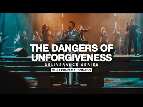 The Dangers of Unforgiveness | Guillermo Maldonado (Deliverance Series)