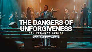 The Dangers of Unforgiveness | Guillermo Maldonado (Deliverance Series)