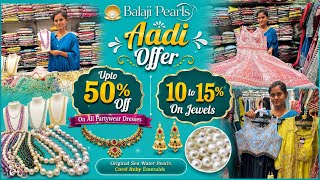 Balaji Pearls Aadi Offer Upto 50% Off On Dress | 10to15% Off On Real Sea Water Pearls Coreal Ruby