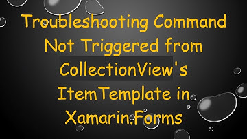 Troubleshooting Command Not Triggered from CollectionView