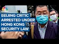 Beijing critic Jimmy Lai arrested under Hong Kong security law