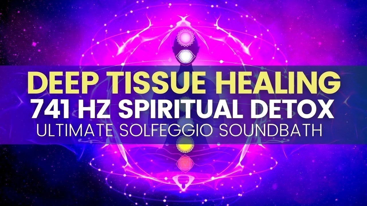 Ultimate Solfeggio Soundbath | 741 Hz Spiritual Detox | Deep Tissue Healing Meditation | Detox Music