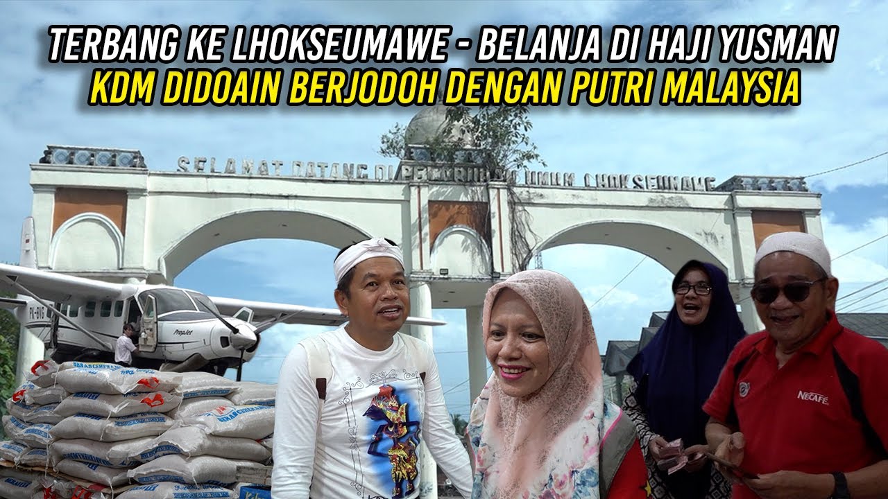 TERBANG KE LHOKSEUMAWE  | BELANJA DI HAJI YUSMAN - KDM DIDOAIN BERJODOH DENGAN PUTRI MALAYSIA