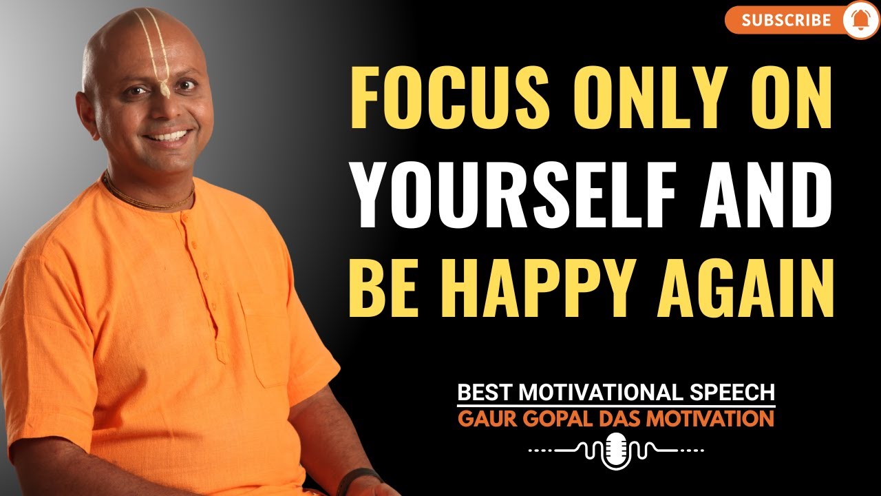 Focus on Yourself and Be Happy Again | GAUR GOPAL DAS MOTIVATIONAL ...
