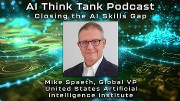 Closing the AI Skills Gap - Interview w/Mike Spaeth - AI Think Tank Podcast Show 23