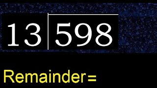 Divide 598 by 13 , remainder  . Division with 2 Digit Divisors . How to do