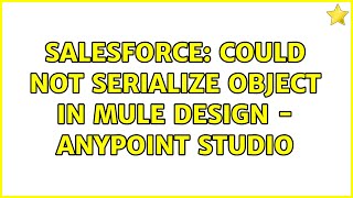 Salesforce: Could not serialize object In Mule Design - Anypoint Studio screenshot 4