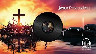 Jesus Ressuscitou - Louvor Inédito com Devocional na Descrição