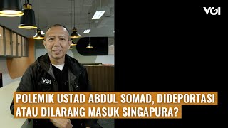 VOI Hari Ini: Polemik Ustad Abdul Somad, Dideportasi atau Dilarang Masuk Singapura?