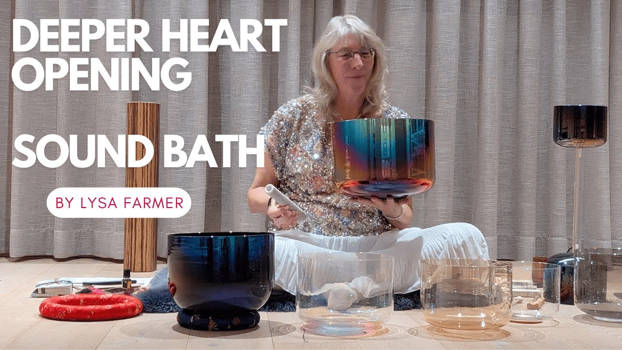 Deeper Heart Opening Sound Bath - Lysa Farmer