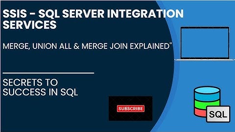 Mastering SSIS: Merge, Union All & Merge Join Explained