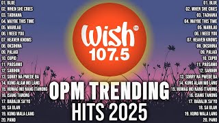 New OPM Trending 2025 Playlist ️🌟 Best Of Wish 107.5 Song Playlist 2025 - OPM Tagalog Love Songs