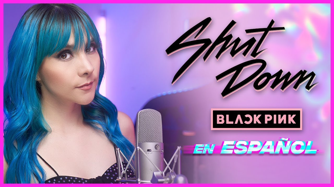 BLACKPINK - ‘SHUT DOWN’ M/V 🖤 COVER EN ESPAÑOL 💜 | Gret Rocha