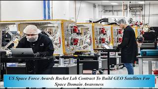 US Space Force Awards Rocket Lab Contract To Build GEO Satellites For Space Domain Awareness