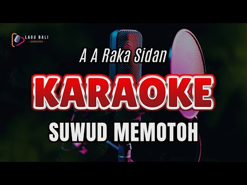 KARAOKE SUWUD MEMOTOH // A A RAKA SIDAN // LAGU BALI KARAOKE LAWAS // #RAKASIDAN #SUWUDMEMOTOH β Lagu Bali Karaoke