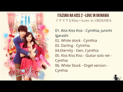 FULL OST Itazura na Kiss ~Love in  OKINAWA |  イタズラなKiss〜Love in OKINAWA