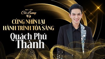 Học Viện Cải Lương | Cùng Nhìn Lại Hành Trình Tỏa Sáng Của Thí Sinh Quách Phú Thành