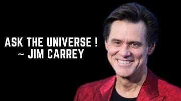 Ask The Universe !~ Jim Carrey
