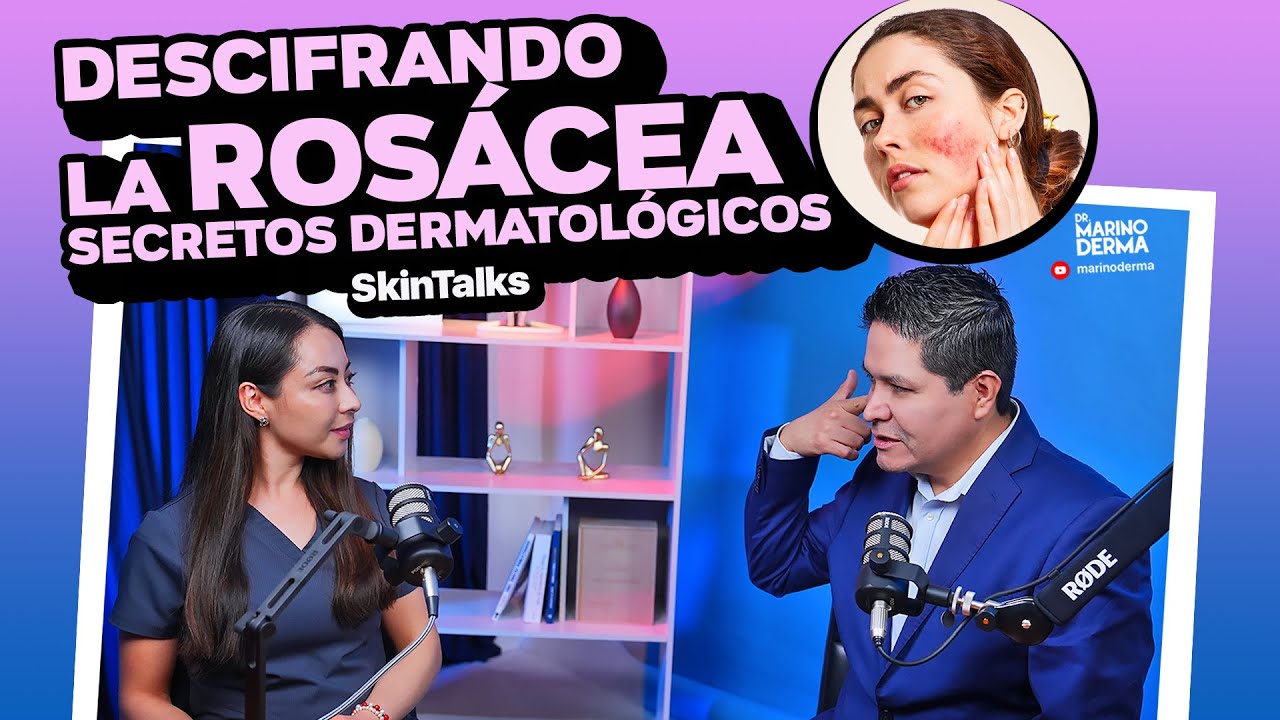 DESCIFRANDO LA ROSÁCEA || SECRETOS DERMATOLÓGICOS || SKIN TALKS