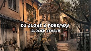 DJ ALONE X POKEMON SLOWED REVERD