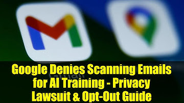Google Denies Scanning Emails for AI Training - Privacy Lawsuit & Opt-Out Guide