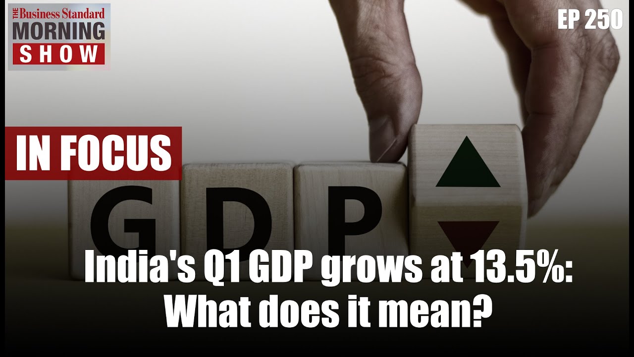 India's Q1 GDP grows at 13.5%: What does it mean? - YouTube