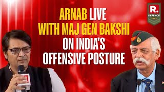 Republic TV Live: How Arnab &amp; Major General Bakshi Decode India's Offensive Posture