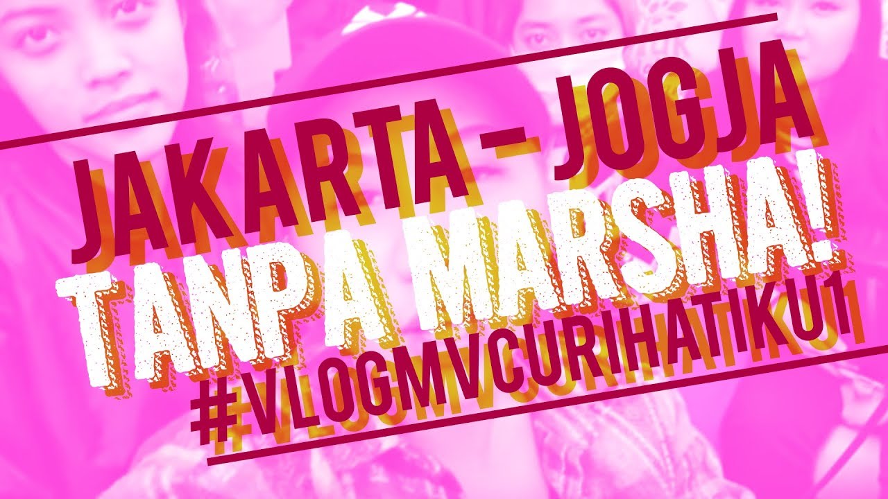 Jakarta - Jogja Tanpa Marsha! Bye Marsha Kita Ber-4 Bahagia Kok | #VlogMVCuriHatiku1