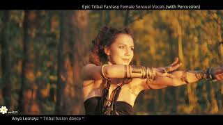 Epic Tribal Music (with Percussion) Female Sensual Vocals ~  Anya Lesnaya ~ Tribal fusion dance