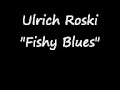 Ulrich roski  fishy blues