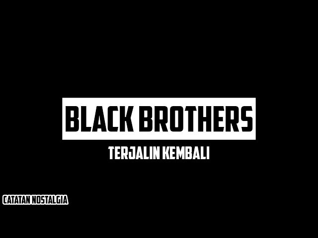 Black Brothers - Terjalin Kembali ( Lyrics ) class=