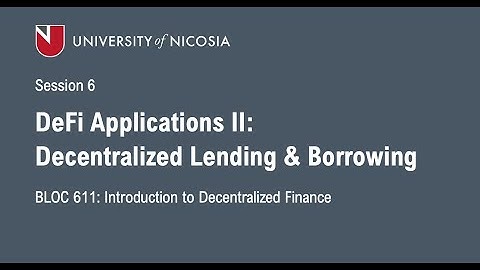 UNIC-Intro to DeFi-Spring 2022-Session 6: DeFi Applications II: Lending & Borrowing