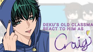 DEKU's old classmates react to him as Craig tucker || Mha || Sp || 💙💚🖕 