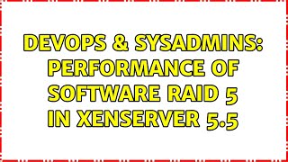 Famous DevOps & SysAdmins: Performance of software raid 5 in XenServer 5.5 (4 Solutions!!) Wealth