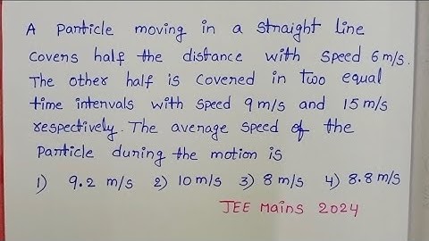 A particle moving in a straight line covers half the distance with speed 6m/s.The other half is cove