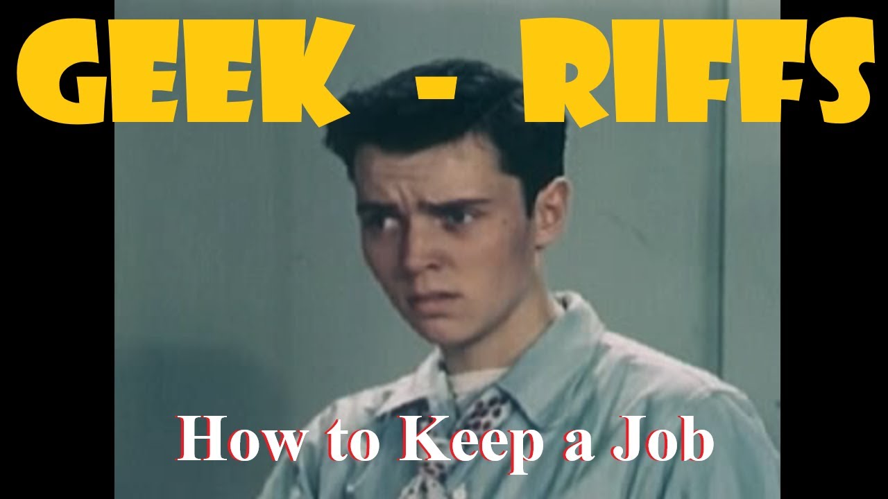 GEEK-RIFFS: How To Keep A Job