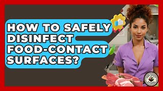 How To Safely Disinfect Food-Contact Surfaces? - Food Safety Kitchen