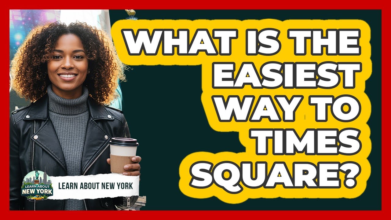 What Is The Easiest Way To Times Square? - YouTube