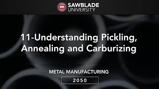 2050 – 11 – Understanding Pickling, Annealing and Carburizing