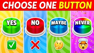 Choose One Button!  YES or NO or MAYBE or NEVER?