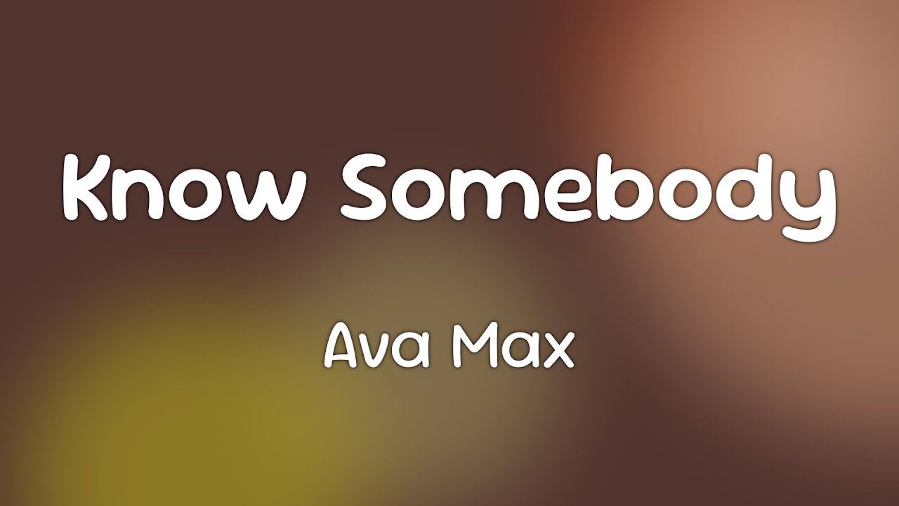 Ava Max - Know Somebody [Lyrics] - YouTube