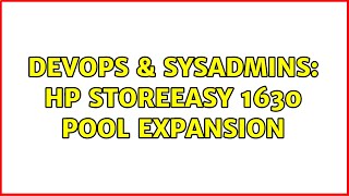 DevOps & SysAdmins: HP StoreEasy 1630 Pool Expansion