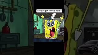 Volkswagen owners be like #vw #engine #speed #spongebob