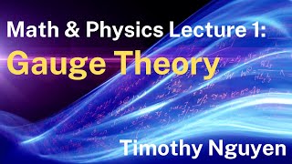 Lecture 1: Gauge Theory for Nonexperts by Timothy Nguyen 23,852 views 2 years ago 59 minutes