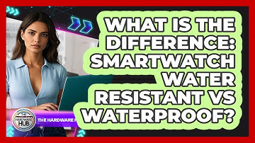 What Is The Difference: Smartwatch Water Resistant Vs Waterproof? - The Hardware Hub