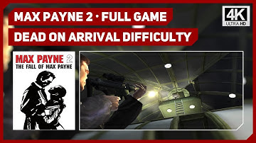 MAX PAYNE 2 - FULL GAME WALKTHROUGH - DEAD ON ARRIVAL DIFFICULTY - 4K