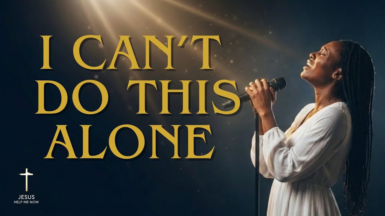 I Can't Do This Alone | Prayer for Strength and Peace | Gospel Music | Worship 2026