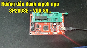 Hướng dẫn sử dụng mạch nạp sp200se dòng vi điều kiển 89 mới nhất 2022