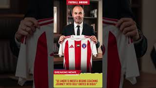 🇪🇸 Andrés Iniesta Begins Coaching Journey with Gulf United in Dubai