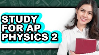 How to Study for AP Physics 2 (UPDATED)